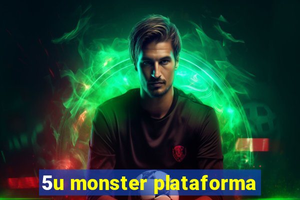 5u monster plataforma